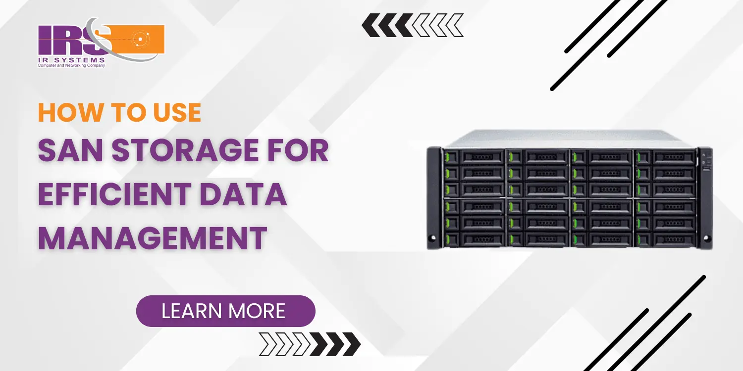 How to Use SAN Storage for Efficient Data Management