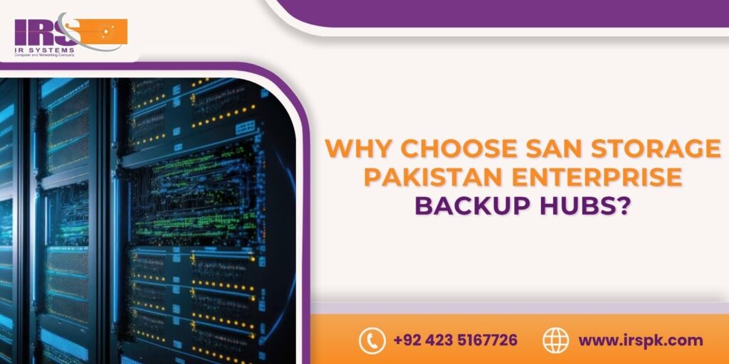 Why choose SAN storage Pakistan enterprise backup hubs IR Systems server data storage solution.