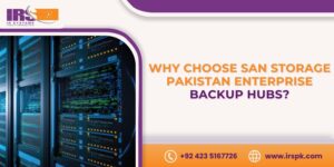 Why choose SAN storage Pakistan enterprise backup hubs IR Systems server data storage solution.